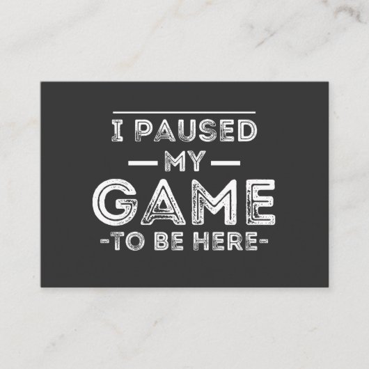 I Paused My Game to Be Here Graphic Sarcastic Fun 名刺 (正面)