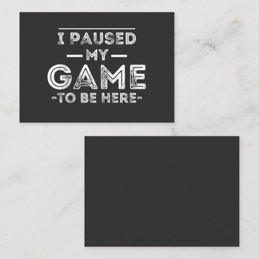 I Paused My Game to Be Here Graphic  Sarcastic Fun 名刺 (正面/裏面)