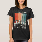 I Paused My Game To Be Here Retro Chess Tシャツ (正面)