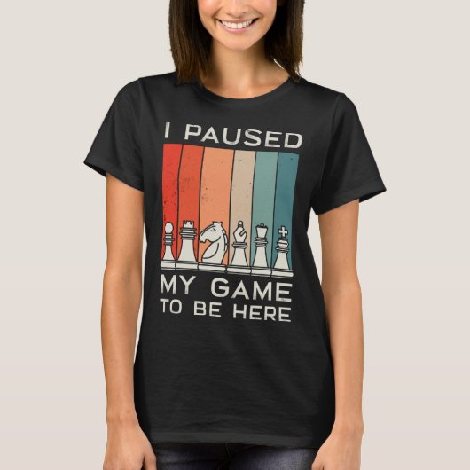I Paused My Game To Be Here Retro Chess Tシャツ (正面)
