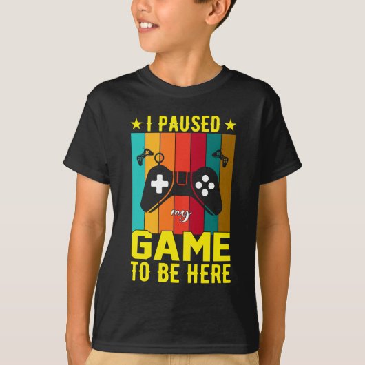 I Paused My Game To Be Here Tシャツ (正面)