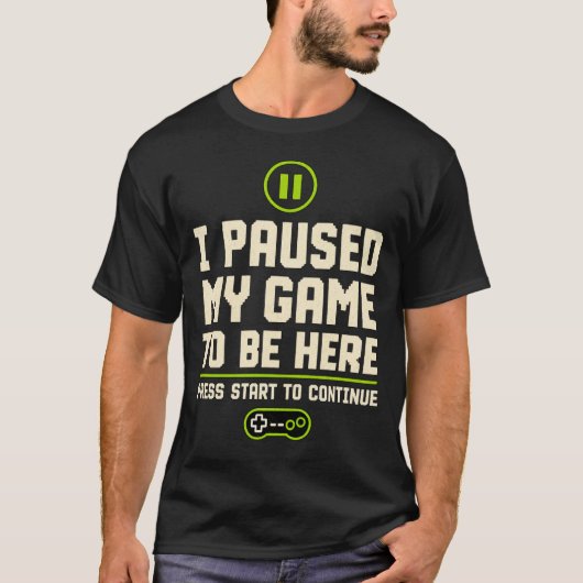 I paused my game to be here tシャツ (正面)