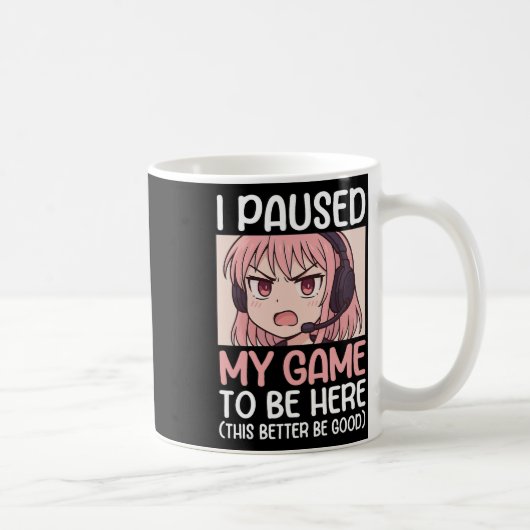 I Paused My Game To Be Here This Better Be Good コーヒーマグカップ (右)