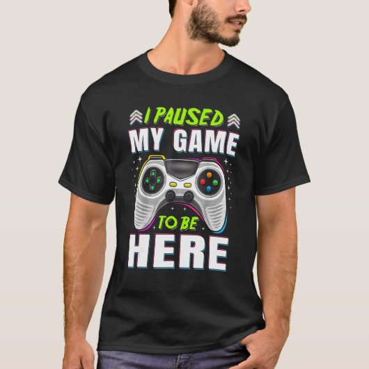I Paused My Game To Be Here Video Game Retro Gamer Tシャツ (正面)
