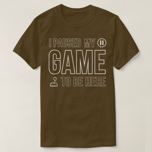 I Paused My Game To Be Here Video Game Tシャツ (デザイン正面)