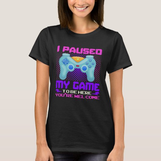 I Paused My Game To Be Here You re Welcome Retro G Tシャツ (正面)