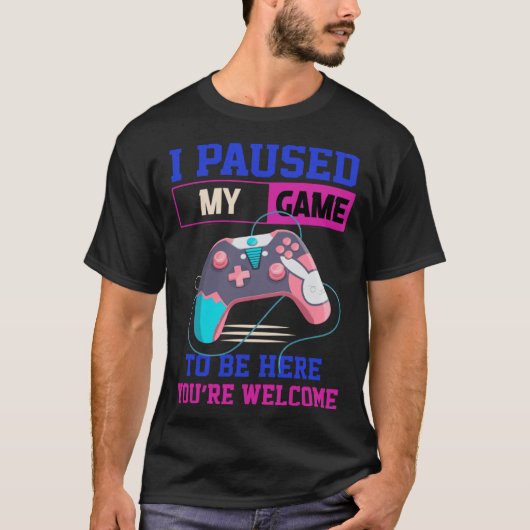 I Paused My Game To Be Here You re Welcome Retro G Tシャツ (正面)