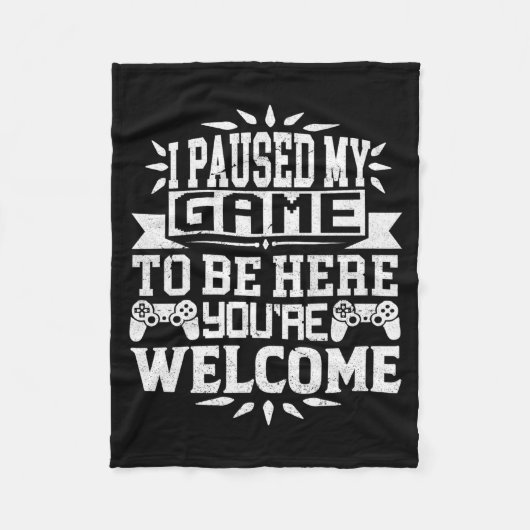 I Paused My Game To Be Here Youre Welcome  フリースブランケット (正面)