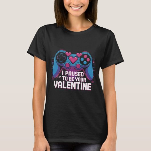I Paused My Game to Be Your Valentine Shirt: Funny Tシャツ (正面)
