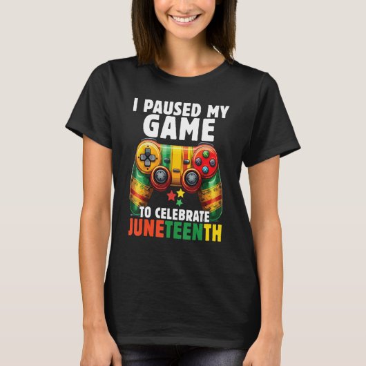 I Paused My Game To Celebrate Junenth Black Gamers Tシャツ (正面)