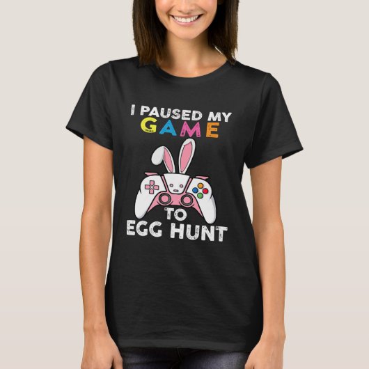 I Paused My Game To Egg Hunt Video Game Bunny Game Tシャツ (正面)