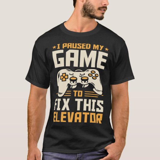 I Paused My Game To Fix This Elevator Tシャツ (正面)