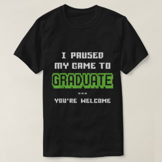 I Paused My Game to Graduate Design Tシャツ