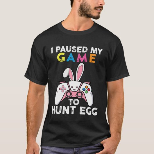 I Paused My Game To Hunt Egg Video Game Bunny Game Tシャツ (正面)