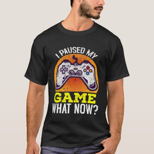 I Paused My Game What Now  Video Gamer Gaming  2 Tシャツ (正面)