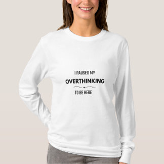 I Paused My Overthinking To Be Here Shirt | Mental Tシャツ