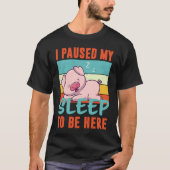 I paused my Sleep to be here sleeping cute Pig Tシャツ (正面)