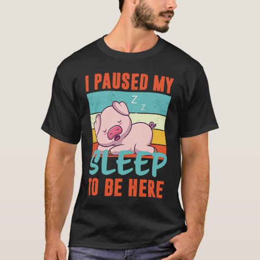 I paused my Sleep to be here sleeping cute Pig Tシャツ (正面)