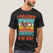 I paused my Tanning to be here Tan Tシャツ (正面)