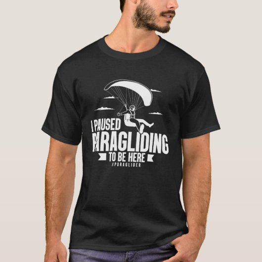 I Paused Paragliding To Be Here Paraglider Skydiv Tシャツ (正面)