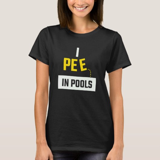 I Pee In Pools for people interested swimming Tシャツ (正面)