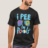 I Pee In Pools Jokes Sarcastic Saying Funny Pools  Tシャツ (正面)