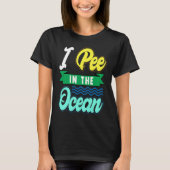 I Pee In The Ocean Funny Beach Vacation Tシャツ (正面)