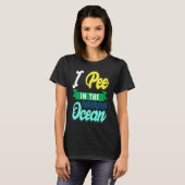 I Pee In The Ocean Funny Beach Vacation Tシャツ (正面フル)