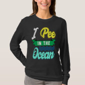 I Pee In The Ocean Funny Beach Vacation Tシャツ (正面)
