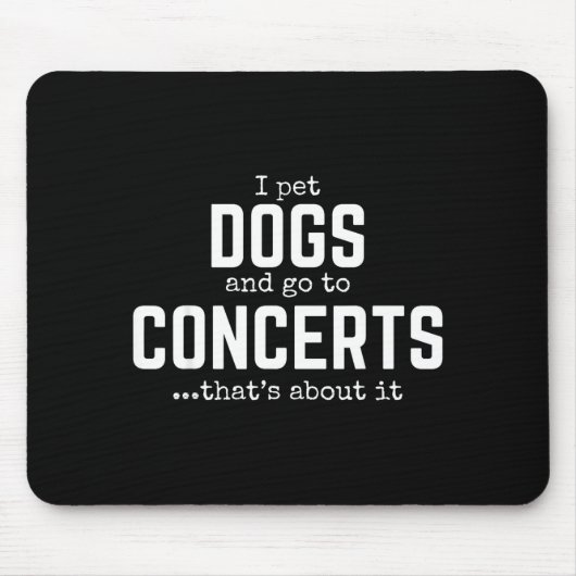 I Pet Dogs And Go To Concerts That's About It Fun マウスパッド (正面)