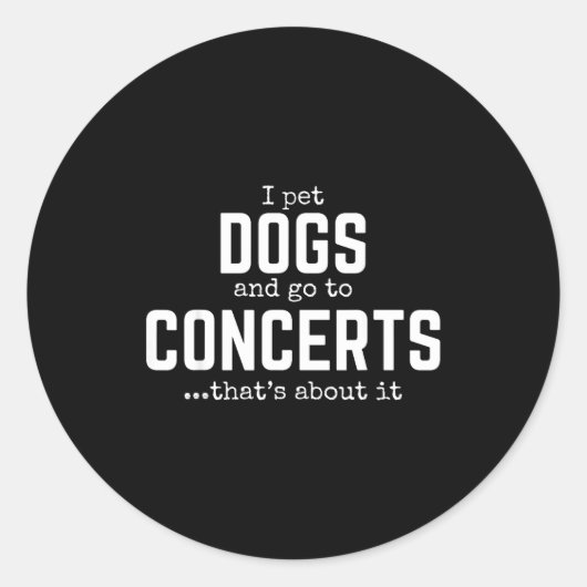 I Pet Dogs And Go To Concerts That's About It Fun  ラウンドシール (正面)