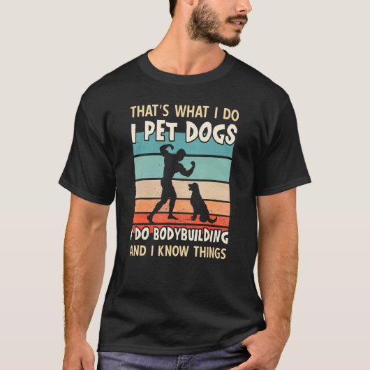 I Pet Dogs I Do Bodybuilding  Men Bodybuilding Tシャツ (正面)