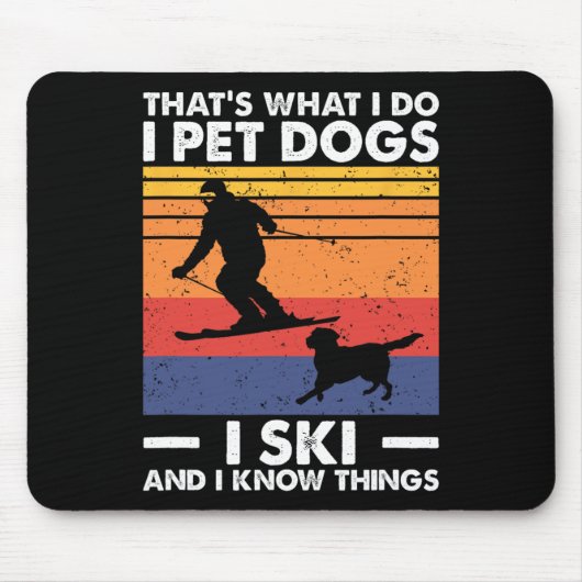I Pet Dogs I Ski And I Know Things  マウスパッド (正面)