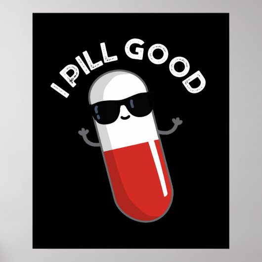 I Pill Good おもしろい Medicine Pun Dark BG ポスター (正面)