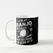 I Play Banjo Because I Like It - Funny Musician Mu コーヒーマグカップ (左)