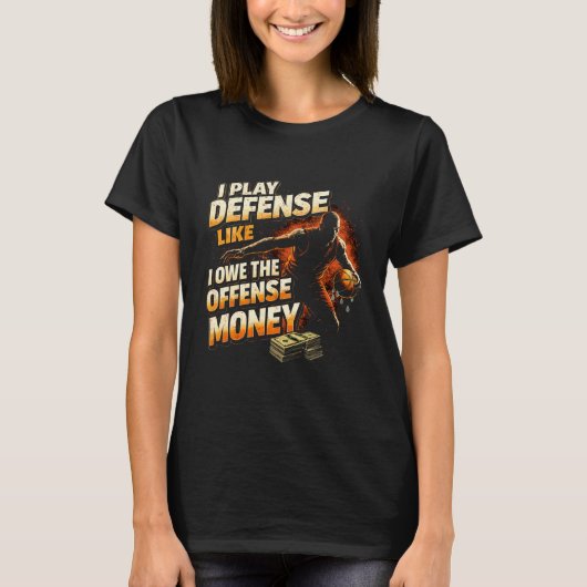 I Play Defense Like I Owe Money Funny Basketball Tシャツ (正面)