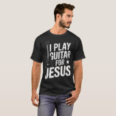 I Play Guitar For Jesus Christian Church Guitarist Tシャツ (正面フル)