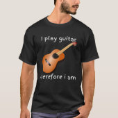 i play guitar therefore i am tシャツ (正面)