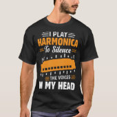 I Play Harmonica To Silence The Voices In My Head  Tシャツ (正面)