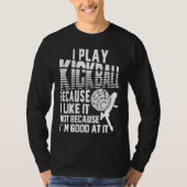 I Play Kickball Because I Like It Not Because I'm Tシャツ (正面)