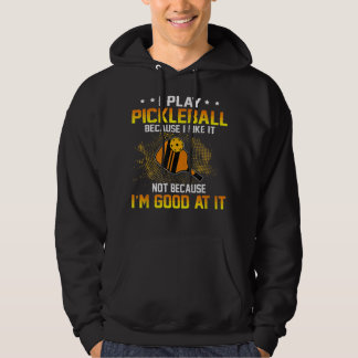 I Play Pickleball Because I Like It Not I'm Good A パーカ