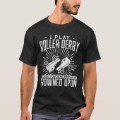 I play roller derby because the punching people ar tシャツ (正面)