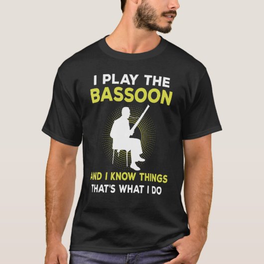 I Play The Bassoon And I Know Things That's What I Tシャツ (正面)