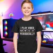 I Play Video Games Periodically, Fun Gamers Tシャツ
