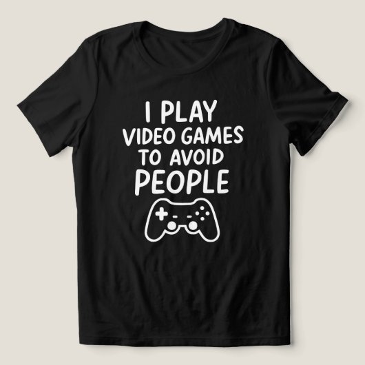 I Play Video Games To Avoid People Introvert Funny トライブレンドＴシャツ (デザイン正面)