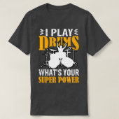 I Play With Drums Whats Your SuperPower Funny Dram Tシャツ (デザイン正面)
