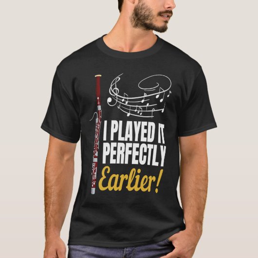 I Played it Perfectly Earlier Bassoonis  Bassoon Tシャツ (正面)