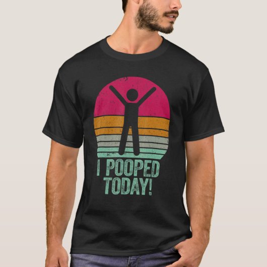 I Pooped Today   Humor Retro I Pooped Today 1 Tシャツ (正面)