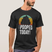I Pooped Today  Quote Saying Tシャツ (正面)