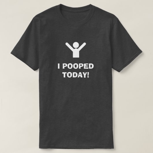 I POOPED TODAY! T-Shirt Tシャツ (デザイン正面)